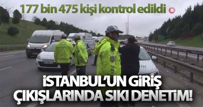 İstanbul'un giriş çıkışlarında korona virüs denetimi: 177 bin 475 kişi kontrol edildi