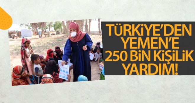 Türkiye'den Yemen'e 250 bin kişilik yardım