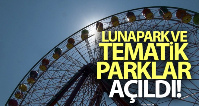 Lunapark ve tematik parklar açıldı