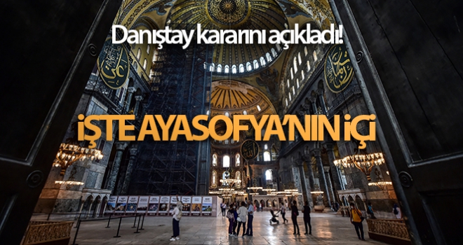 Danıştay kararını açıkladı! İşte Ayasofya'nın içi