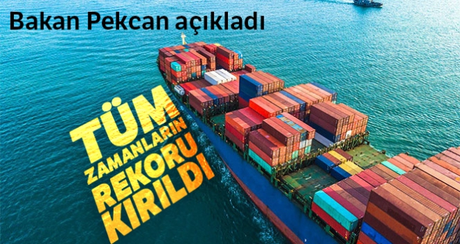 Bakan Pekcan açıkladı! Tüm zamanların rekoru kırıldı