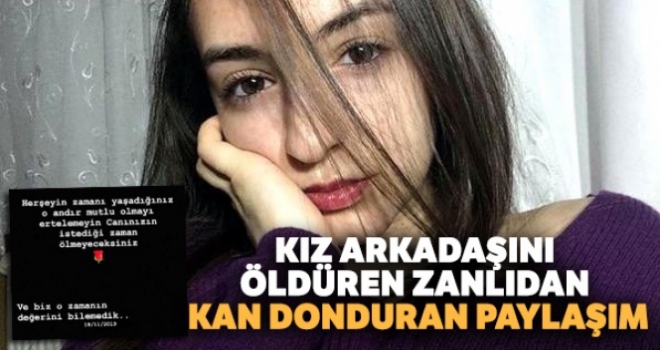 Kız arkadaşını öldüren zanlıdan kan donduran paylaşım: 'Canınızın istediği zaman ölmeyeceksiniz'