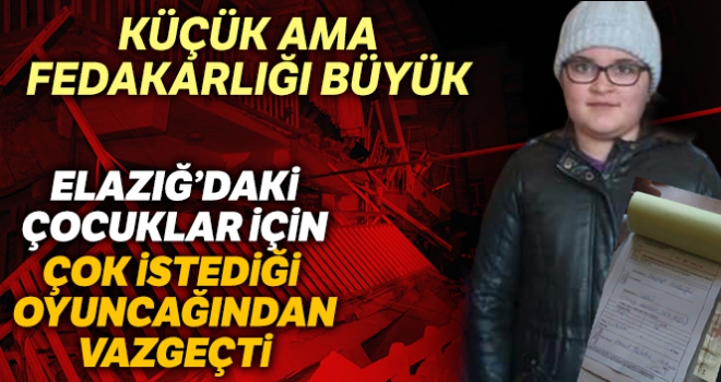 Elazığ'daki çocuklar için oyuncağından vazgeçti