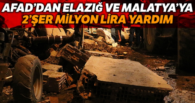 AFAD Elazığ ve Malatya valiliklerine 2'şer milyon lira yardım ödeneği gönderdi