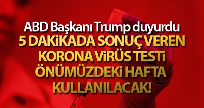 5 dakikada sonuç veren korona virüs testi önümüzdeki hafta kullanılacak