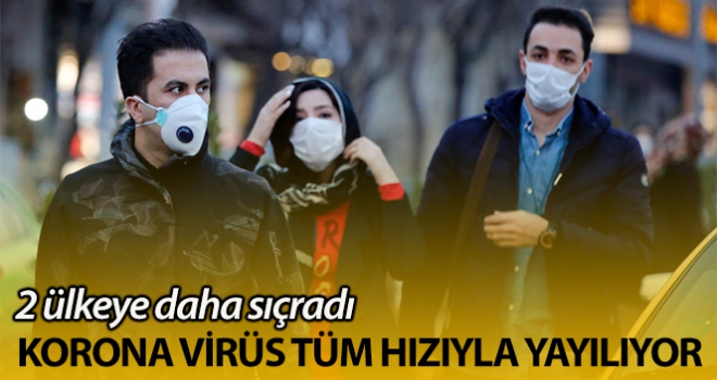 Korona virüs hızla yayılıyor! İki ülkeye daha sıçradı