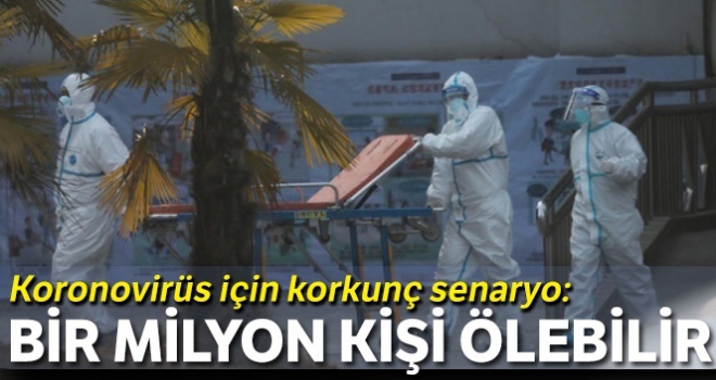 Koronovirüs için korkunç senaryo: Bir milyon kişi ölebilir