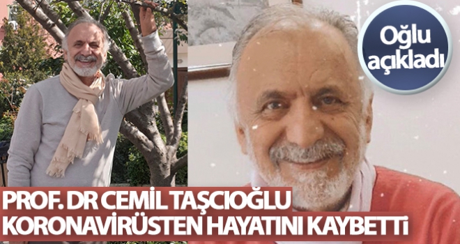 Prof. Dr. Cemil Taşçıoğlu, korona virüsten hayatını kaybetti