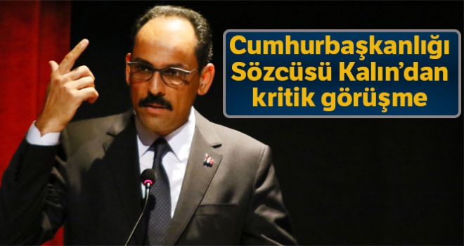 Cumhurbaşkanlığı Sözcüsü Kalın, ABD Ulusal Güvenlik Danışmanı ile görüştü