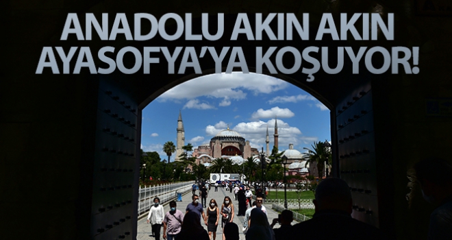 Anadolu akın akın Ayasofya'ya koşuyor