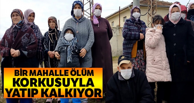 Bir mahalle ölüm korkusuyla yatıp kalkıyor