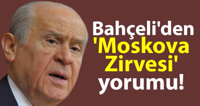 Bahçeli'den Moskova Zirvesi açıklaması