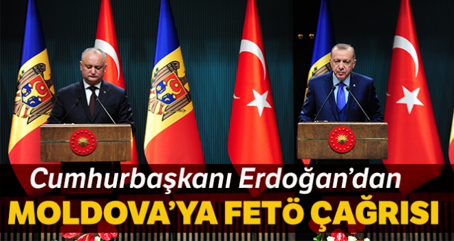 Cumhurbaşkanı Erdoğan'dan Moldova'ya 'FETÖ' çağrısı