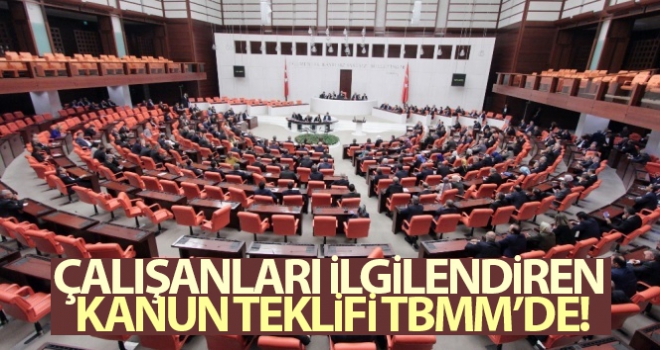 Çalışanları ilgilendiren Kanun Teklifi TBMM'de