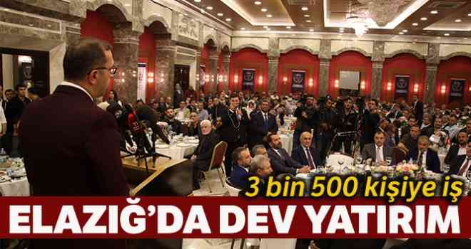 Elazığ'da 'Dev yatırım, 3 bin 500 kişiye iş'