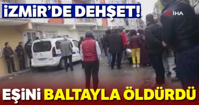 İzmir'de korkunç cinayet: Eşini baltayla öldürdü