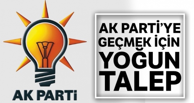 AK Parti'ye geçmek için yoğun talep