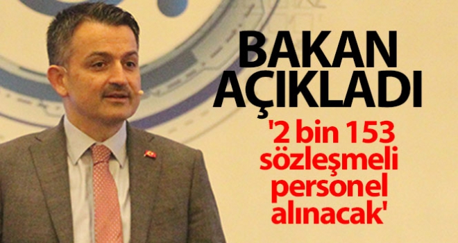 Bakan Pakdemirli açıkladı: '2 bin 153 sözleşmeli personel alınacak'