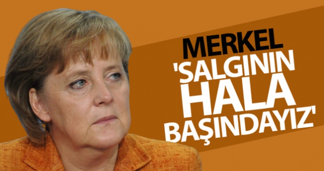 Almanya Başbakanı Merkel: 'Salgının hala başındayız'