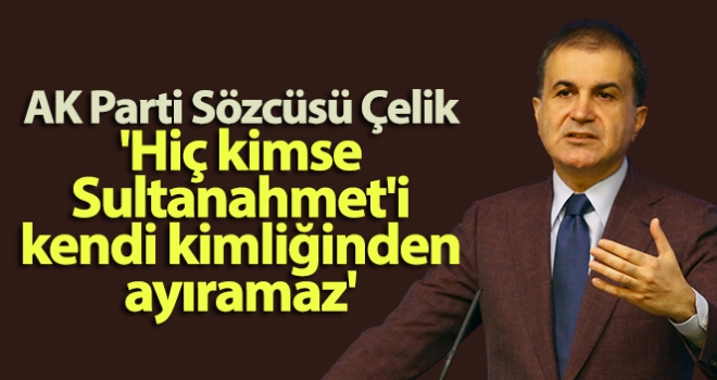 Hiç kimse Sultanahmet'i kendi kimliğinden ayıramaz