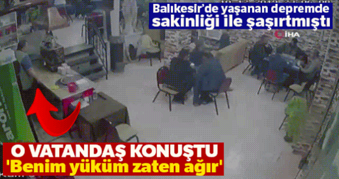 Depremde sakinliği ile dikkat çeken vatandaş: 'Benim yüküm zaten ağır'