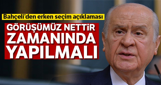 Bahçeli: 'Seçimler zamanında, yani 2023 yılının Haziran ayında yapılmalıdır'