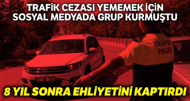 Trafik cezası yememek için gurup kurdu, 8 yıl sonra ehliyetini kaptırdı