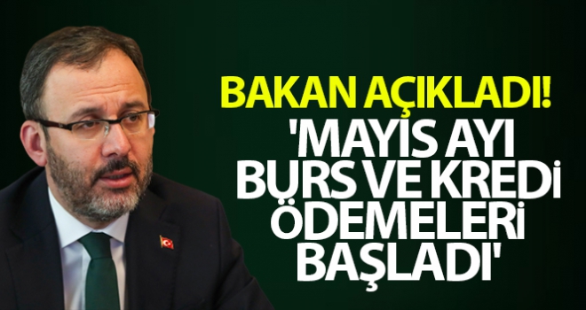 Gençlik ve Spor Bakanı Kasapoğlu: 'Mayıs ayı burs ve kredi ödemeleri başladı'