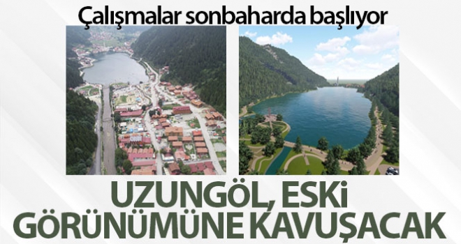 Uzungöl bu proje ile bambaşka bir görüntüye kavuşacak