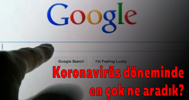 Koronavirüs döneminde en çok ne aradık?