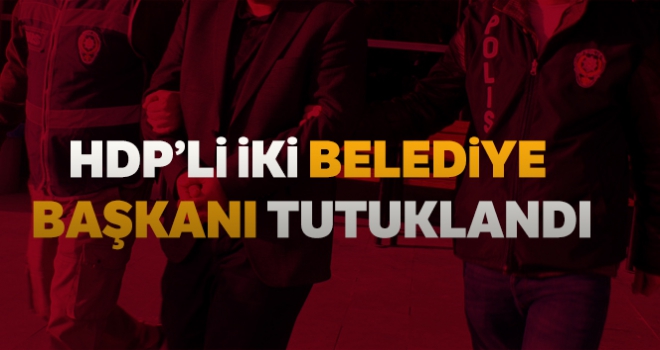 HDP'li iki belediye başkanı tutuklandı