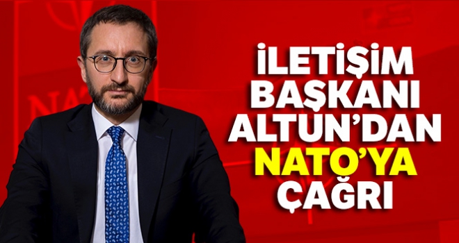 İletişim Başkanı Altun'dan NATO'ya çağrı