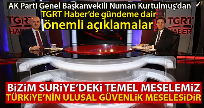 AK Parti Genel Başkanvekili Numan Kurtulmuş TGRT Haber'de gündemi değerlendirdi