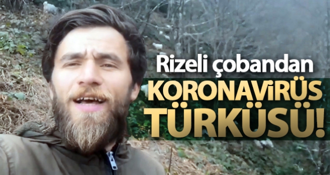 Rizeli çoban bu kez Korona virüse türkü yazdı