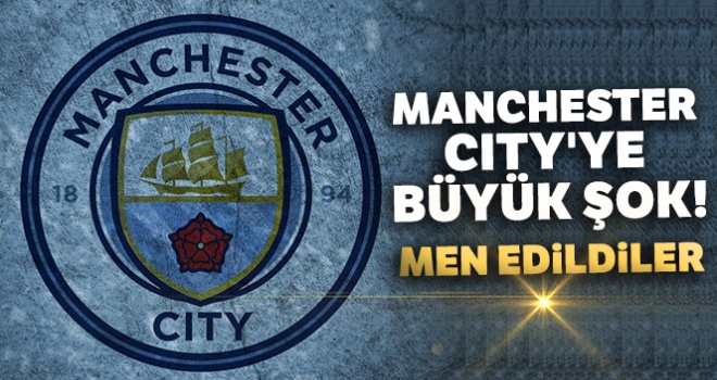 UEFA, Manchester City'ye 2 yıl Avrupa'dan men cezası verdi