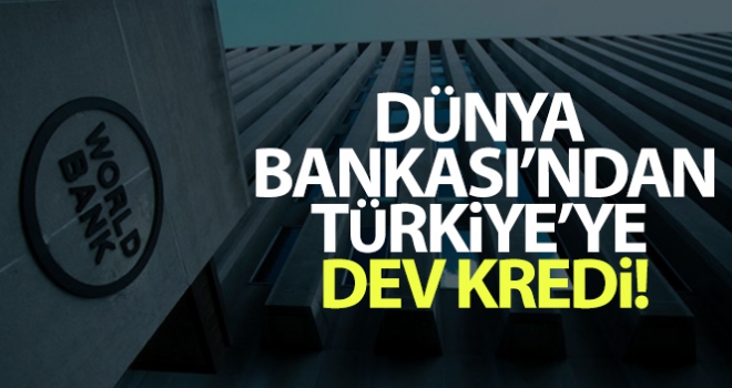 Dünya Bankası'ndan 314,5 milyon euroluk krediye onay