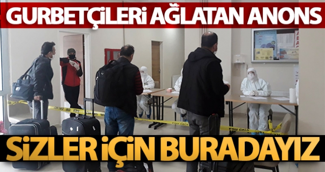 Gurbetçileri ağlatan anons: Sizler için buradayız