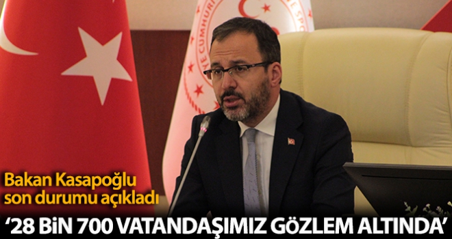 Bakan Kasapoğlu: '76 ildeki yurtlarda 28 bin 700 vatandaşımız gözlem altında'