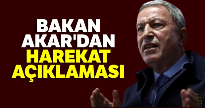 Bakan Akar'dan harekat açıklaması