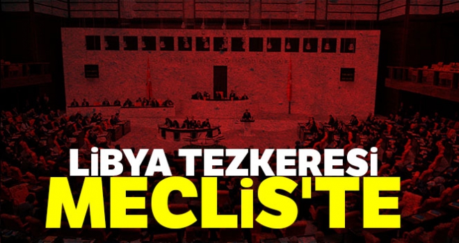 Libya tezkeresi TBMM'de