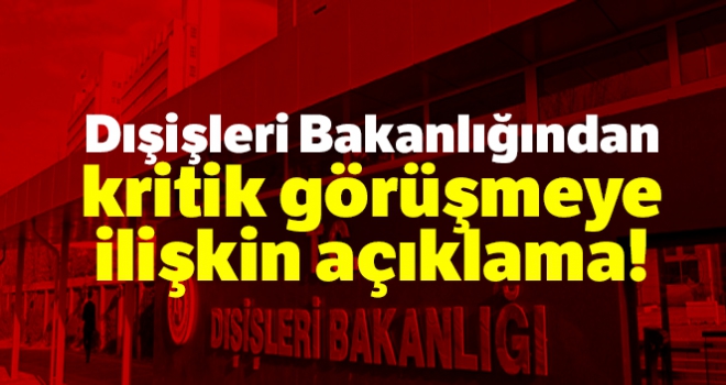 Dışişleri Bakanlğından Rus heyeti ile yapılan görüşmeye ilişkin açıklama