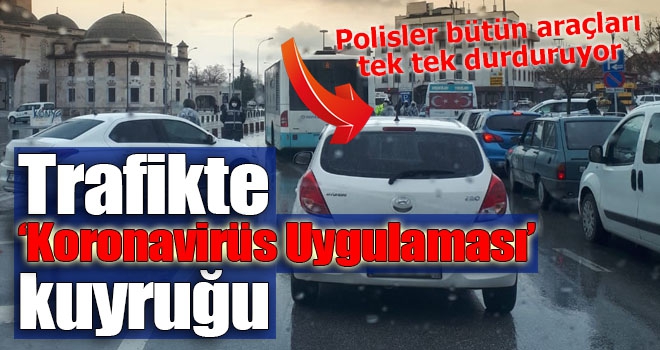 Trafikte ‘Koronavirüs  Uygulaması’ kuyruğu