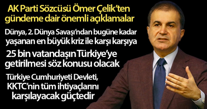 AK Parti Sözcüsü Ömer Çelik: '25 bin vatandaşımızın getirilmesi söz konusu olacak'