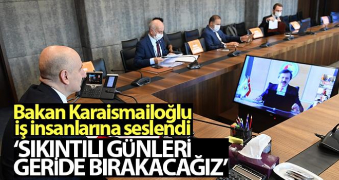 Bakan Karaismailoğlu iş insanlarına seslendi: 'Çok yakında bu sıkıntılı günleri geride bırakacağız'