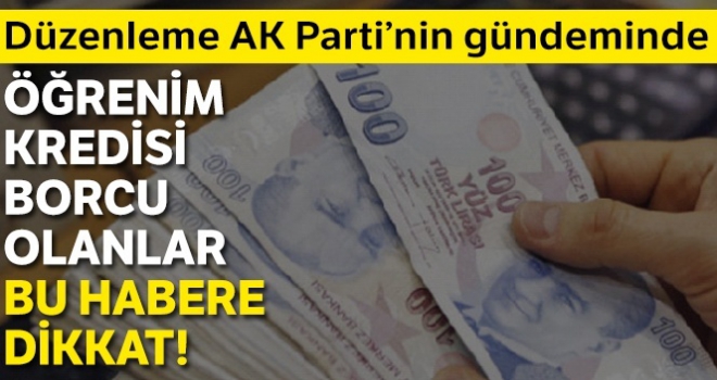 Öğrenim kredisi borcu olanlar bu habere dikkat!