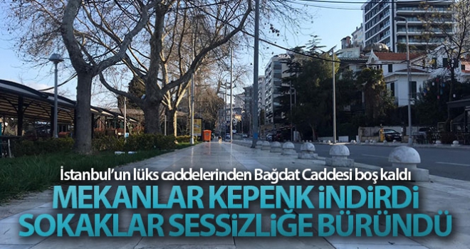 İstanbul'un lüks caddelerinden Bağdat Caddesi sessizliğe büründü, kafeler kepenk kapattı