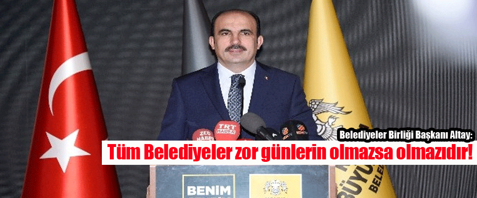 TÜM BELEDİYELER ZOR GÜNLERİN OLMAZSA OLMAZIDIR