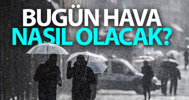 Bugün hava nasıl olacak?