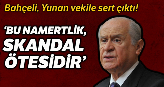 Bahçeli: 'Herkes kendine yakışanı yapar, Yunan bayrak yırtar, Türk milleti bayrağını yükseltir'