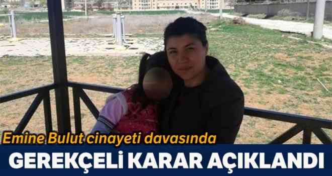 Emine Bulut cinayeti davasının gerekçeli kararı açıklandı